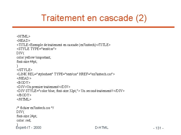 Traitement en cascade (2) <HTML> <HEAD> <TITLE>Exemple de traitement en cascade (ex 7 inttech)</TITLE>