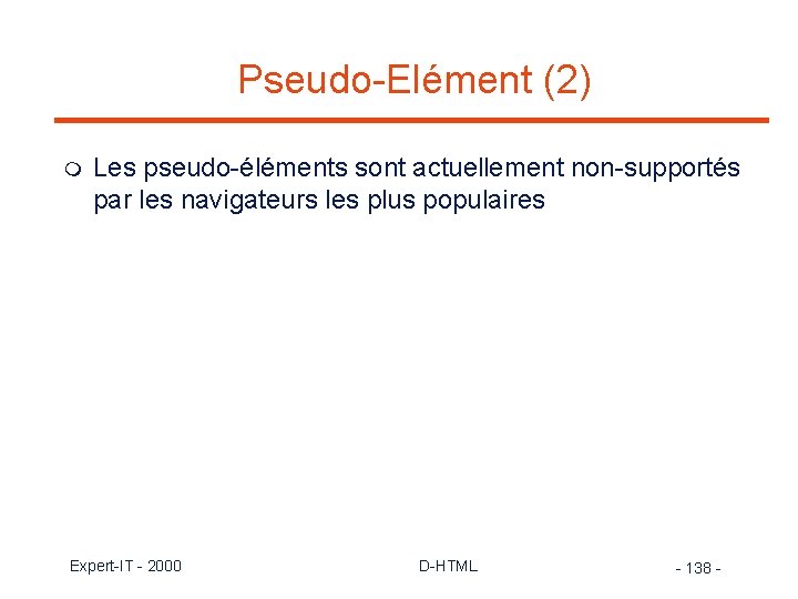Pseudo-Elément (2) m Les pseudo-éléments sont actuellement non-supportés par les navigateurs les plus populaires