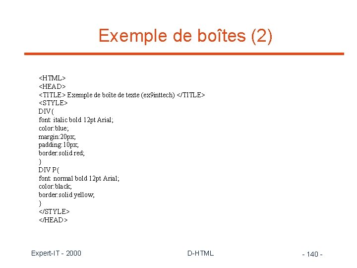 Exemple de boîtes (2) <HTML> <HEAD> <TITLE> Exemple de boîte de texte (ex 9