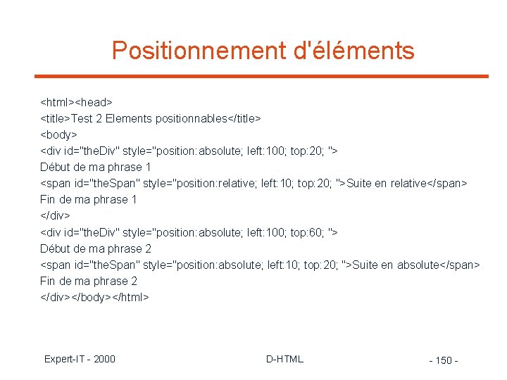 Positionnement d'éléments <html><head> <title>Test 2 Elements positionnables</title> <body> <div id="the. Div" style="position: absolute; left: