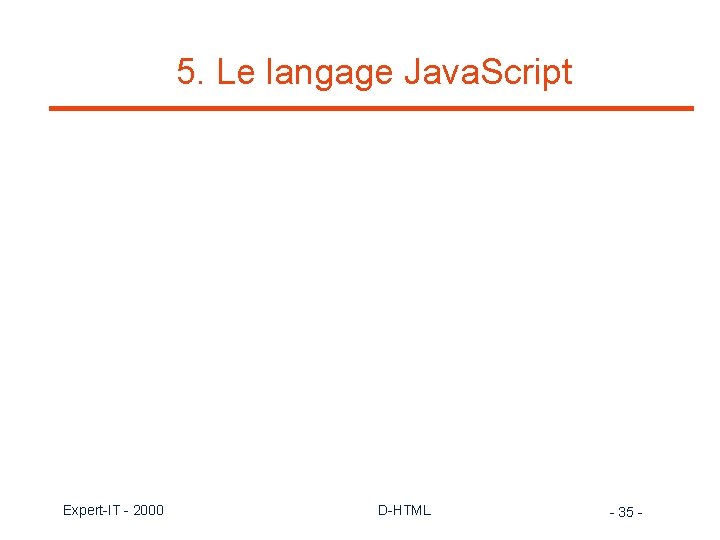 5. Le langage Java. Script Expert-IT - 2000 D-HTML - 35 - 