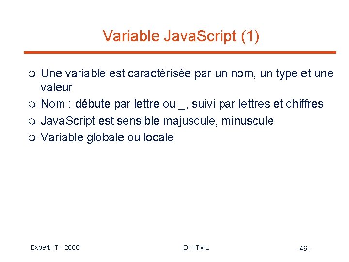 Variable Java. Script (1) m m Une variable est caractérisée par un nom, un