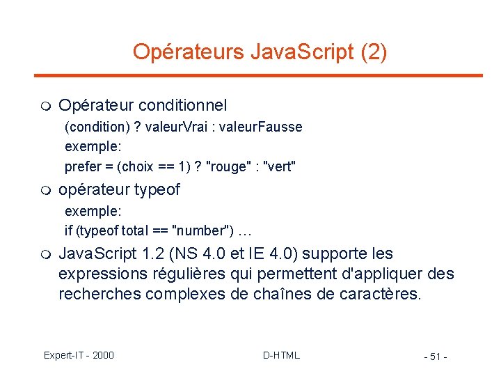 Opérateurs Java. Script (2) m Opérateur conditionnel (condition) ? valeur. Vrai : valeur. Fausse