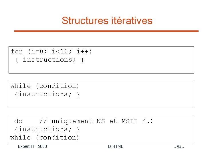 Structures itératives for (i=0; i<10; i++) { instructions; } while (condition) {instructions; } do