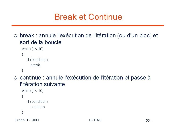 Break et Continue m break : annule l'exécution de l'itération (ou d'un bloc) et