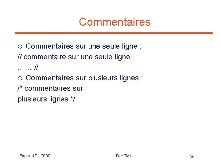 Commentaires sur une seule ligne : // commentaire sur une seule ligne …… //