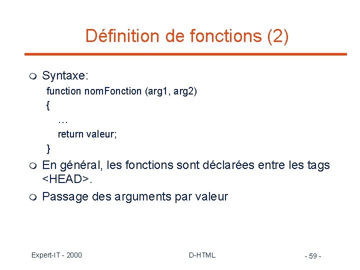 Définition de fonctions (2) m Syntaxe: function nom. Fonction (arg 1, arg 2) {