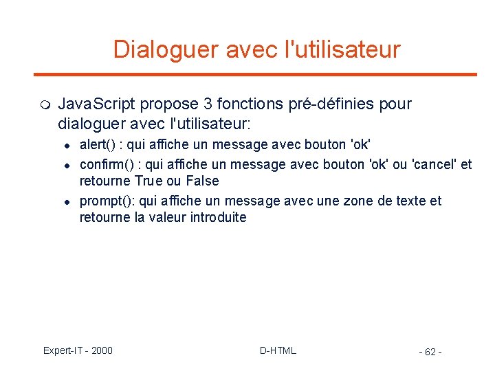 Dialoguer avec l'utilisateur m Java. Script propose 3 fonctions pré-définies pour dialoguer avec l'utilisateur: