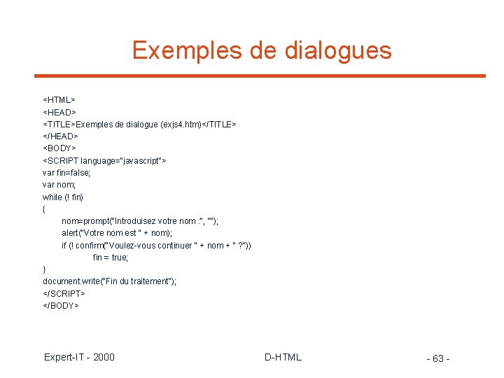 Exemples de dialogues <HTML> <HEAD> <TITLE>Exemples de dialogue (exjs 4. htm)</TITLE> </HEAD> <BODY> <SCRIPT