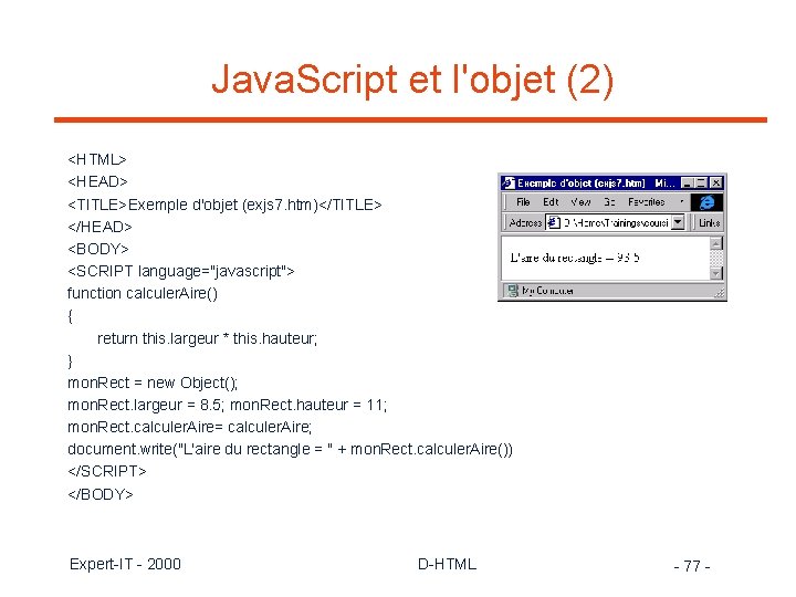 Java. Script et l'objet (2) <HTML> <HEAD> <TITLE>Exemple d'objet (exjs 7. htm)</TITLE> </HEAD> <BODY>