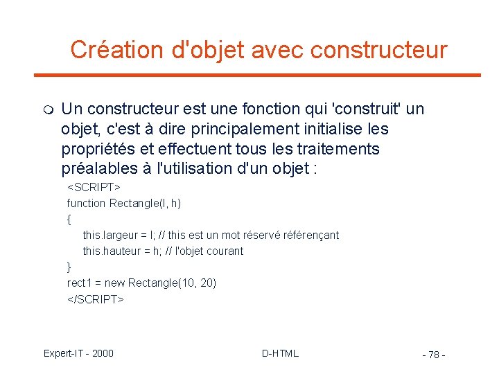 Création d'objet avec constructeur m Un constructeur est une fonction qui 'construit' un objet,