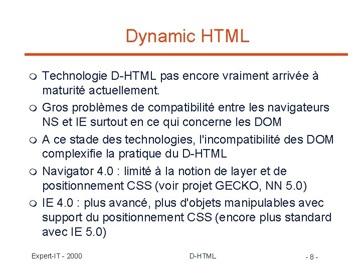 Dynamic HTML m m m Technologie D-HTML pas encore vraiment arrivée à maturité actuellement.