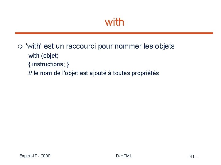 with m 'with' est un raccourci pour nommer les objets with (objet) { instructions;