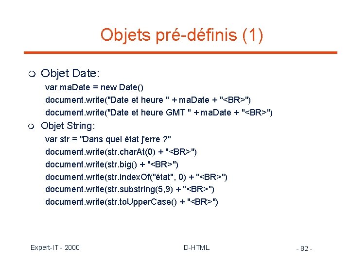 Objets pré-définis (1) m Objet Date: var ma. Date = new Date() document. write("Date
