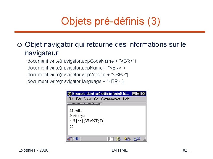 Objets pré-définis (3) m Objet navigator qui retourne des informations sur le navigateur: document.