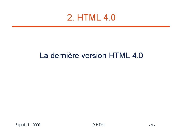 2. HTML 4. 0 La dernière version HTML 4. 0 Expert-IT - 2000 D-HTML