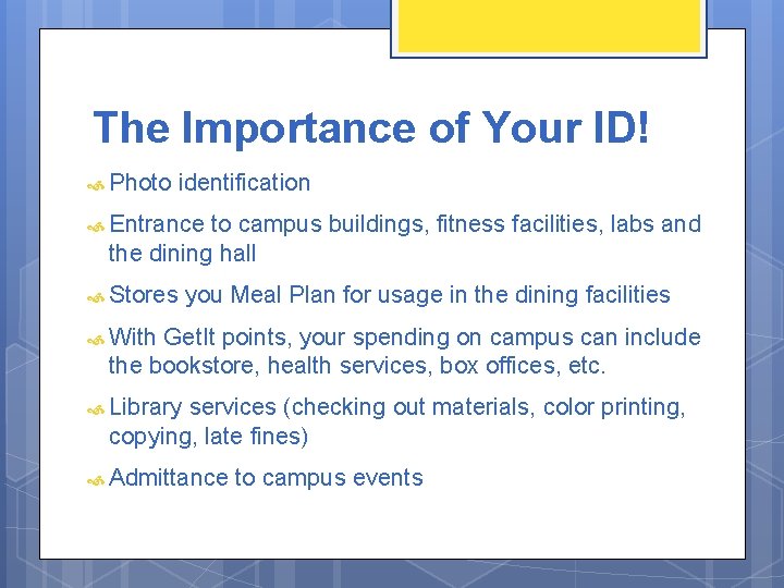 The Importance of Your ID! Photo identification Entrance to campus buildings, fitness facilities, labs