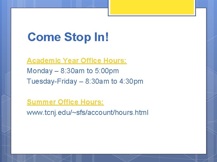 Come Stop In! Academic Year Office Hours: Monday – 8: 30 am to 5: