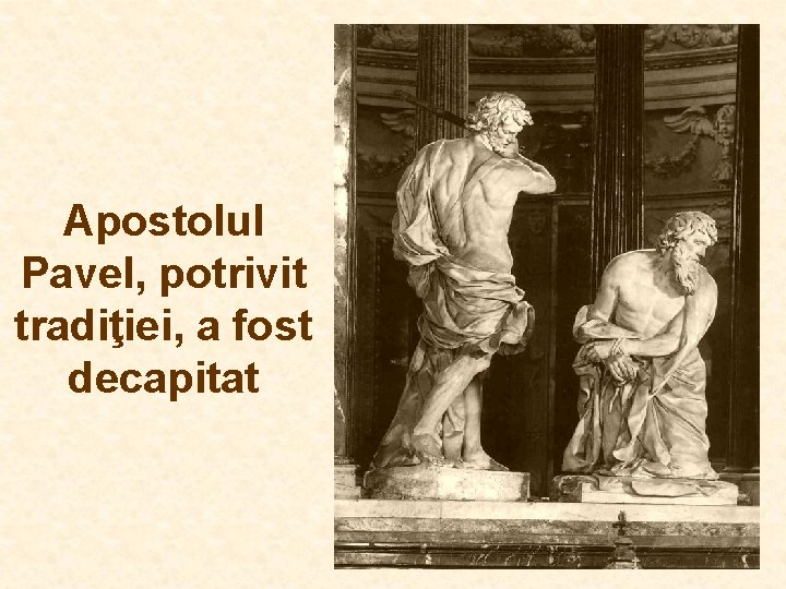 Apostolul Pavel, potrivit tradiţiei, a fost decapitat Apostolul Pavel, potrivit tradiţiei, a fost decapitat