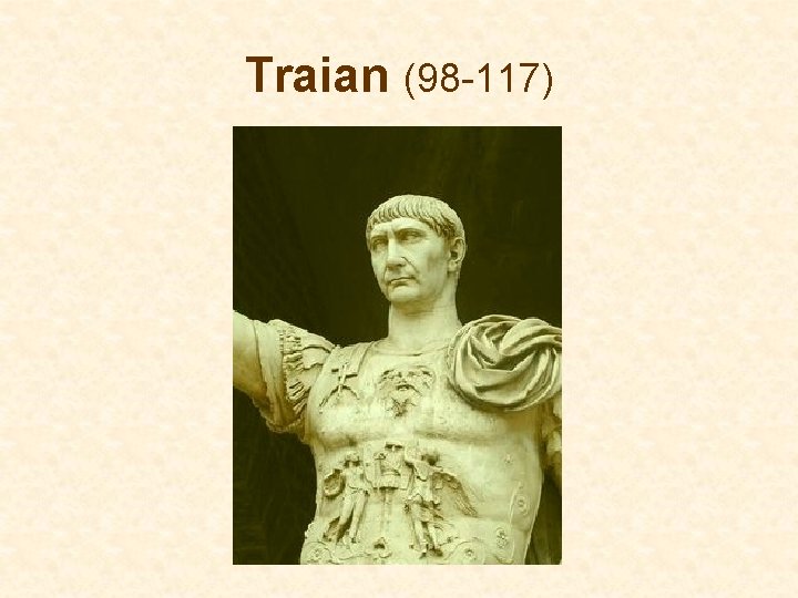Traian (98 -117) Traian (98 -117)