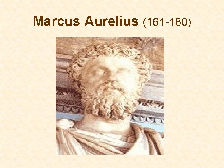 Marcus Aurelius (161 -180) Marcus Aurelius (161 -180)