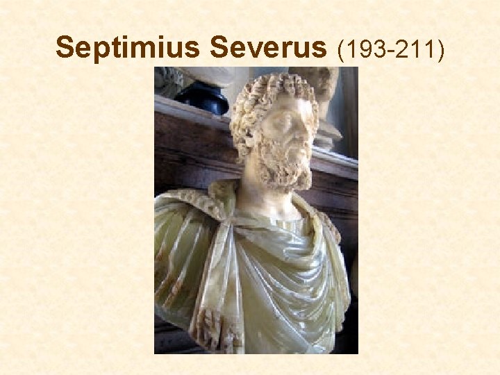 Septimius Severus (193 -211) Septimius Severus (193 -211)