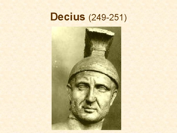 Decius (249 -251) Decius (249 -251)