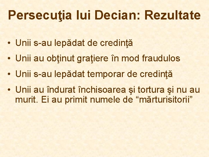 Persecuţia lui Decian: Rezultate • Unii s-au lepădat de credinţă • Unii au obţinut Persecuţia lui Decian: Rezultate • Unii s-au lepădat de credinţă • Unii au obţinut