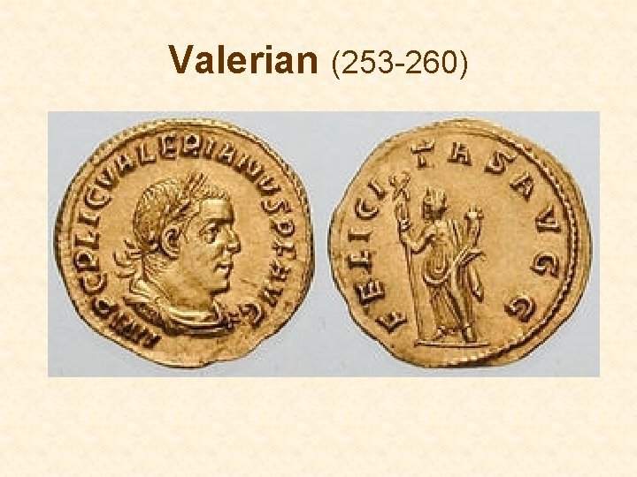 Valerian (253 -260) Valerian (253 -260)