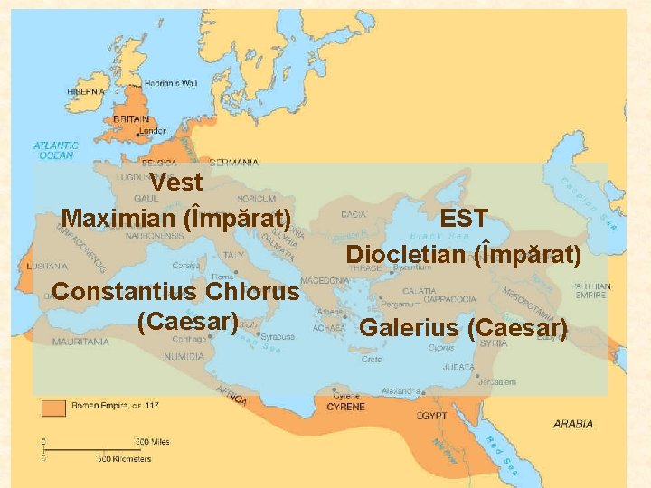 Vest Maximian (Împărat) Constantius Chlorus (Caesar) EST Diocletian (Împărat) Galerius (Caesar) Vest Maximian (Împărat) Constantius Chlorus (Caesar) EST Diocletian (Împărat) Galerius (Caesar)