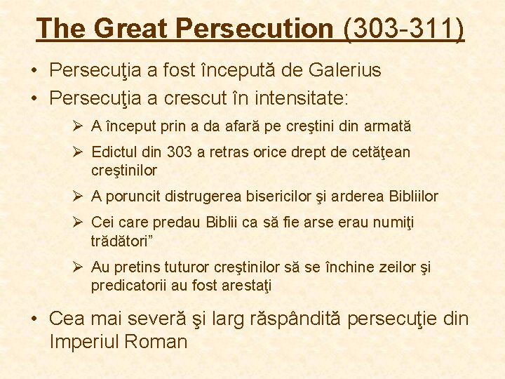 The Great Persecution (303 -311) • Persecuţia a fost începută de Galerius • Persecuţia The Great Persecution (303 -311) • Persecuţia a fost începută de Galerius • Persecuţia