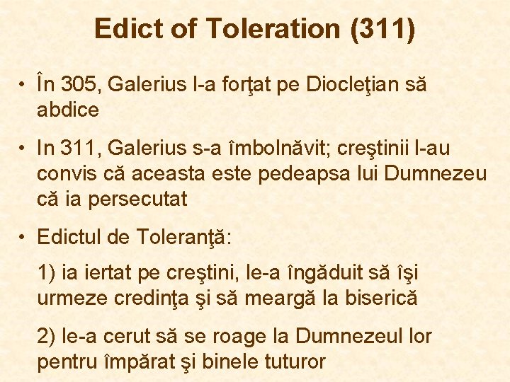 Edict of Toleration (311) • În 305, Galerius l-a forţat pe Diocleţian să abdice Edict of Toleration (311) • În 305, Galerius l-a forţat pe Diocleţian să abdice