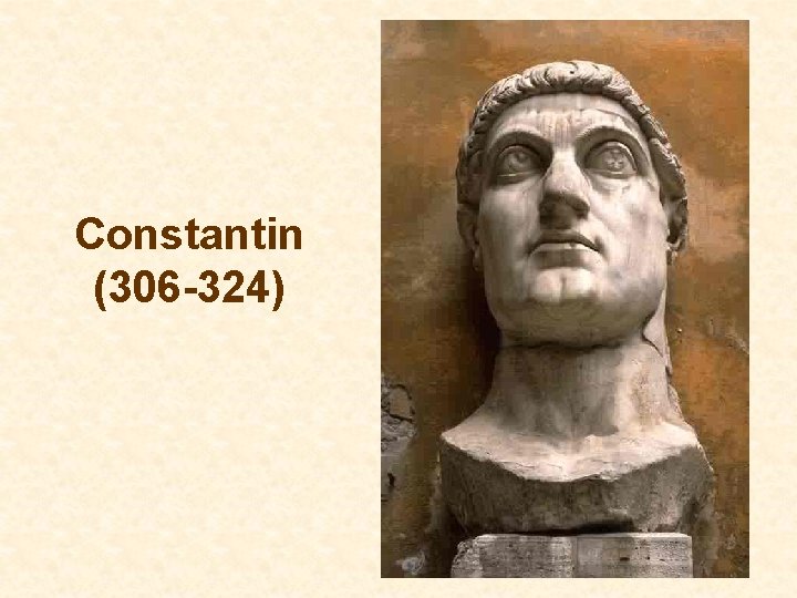 Constantin (306 -324) Constantin (306 -324)