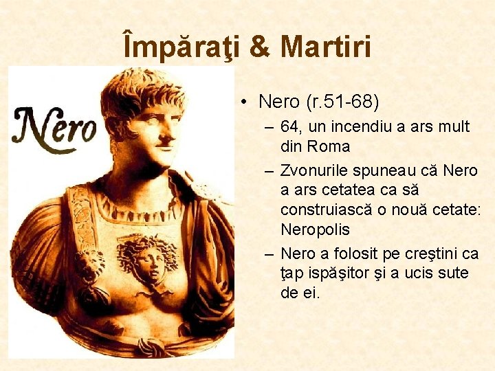 Împăraţi & Martiri • Nero (r. 51 -68) – 64, un incendiu a ars Împăraţi & Martiri • Nero (r. 51 -68) – 64, un incendiu a ars