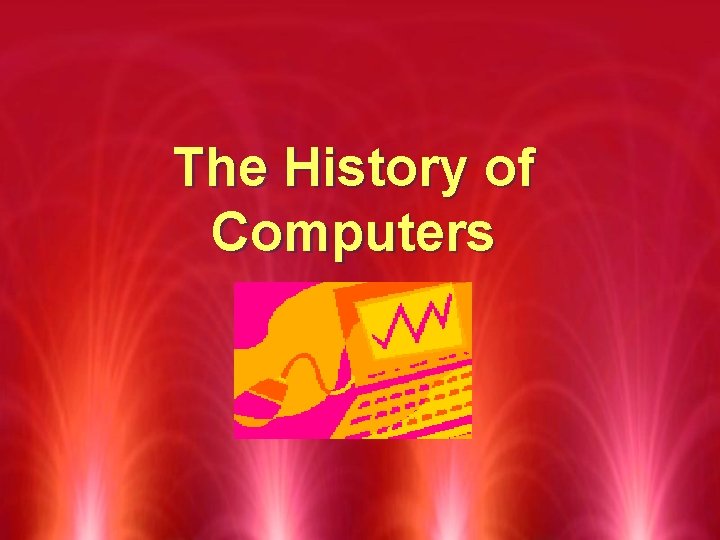 The History of Computers 