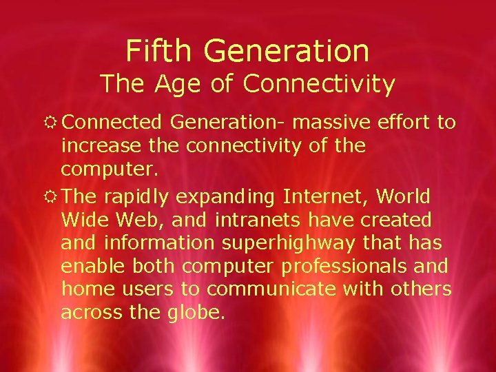 Fifth Generation The Age of Connectivity R Connected Generation- massive effort to increase the