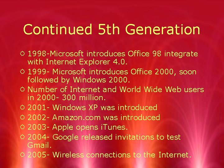 Continued 5 th Generation R 1998 -Microsoft introduces Office 98 integrate with Internet Explorer