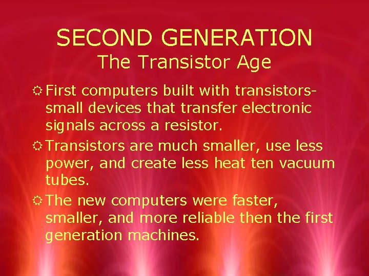 SECOND GENERATION The Transistor Age R First computers built with transistorssmall devices that transfer