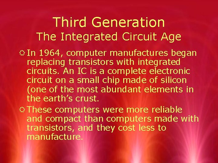 Third Generation The Integrated Circuit Age R In 1964, computer manufactures began replacing transistors