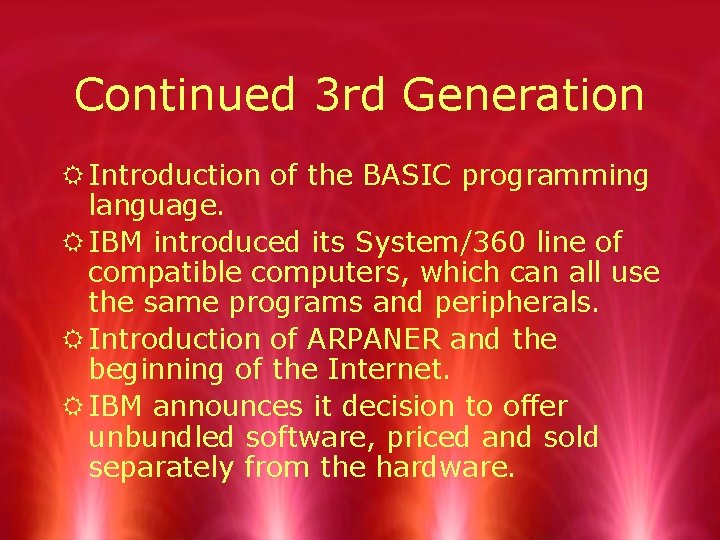Continued 3 rd Generation R Introduction of the BASIC programming language. R IBM introduced