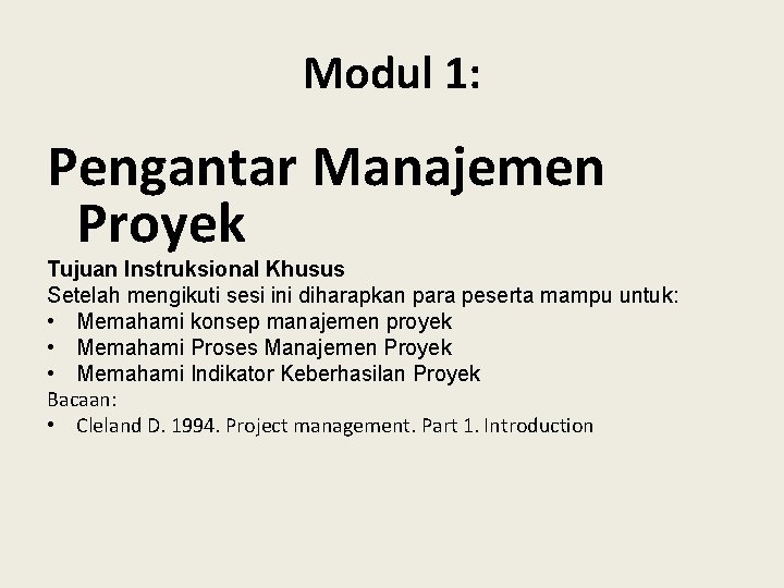 Modul 1: Pengantar Manajemen Proyek Tujuan Instruksional Khusus Setelah mengikuti sesi ini diharapkan para
