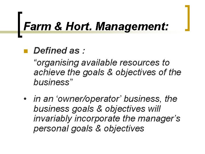 Farm & Hort. Management: n Defined as : “organising available resources to achieve the