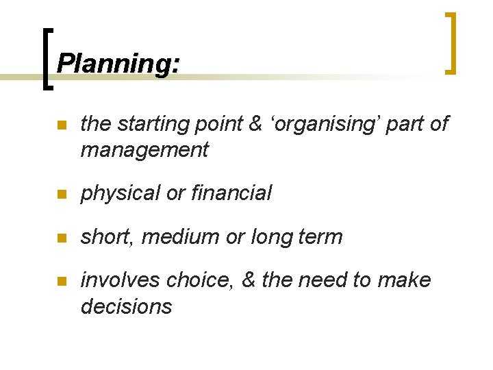 Planning: n the starting point & ‘organising’ part of management n physical or financial