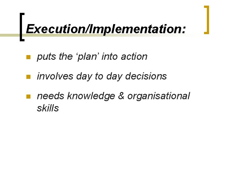Execution/Implementation: n puts the ‘plan’ into action n involves day to day decisions n