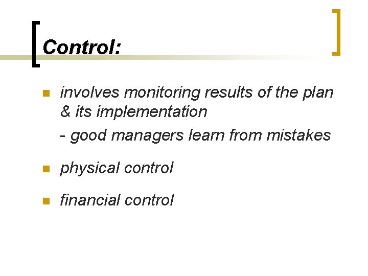 Control: n involves monitoring results of the plan & its implementation - good managers