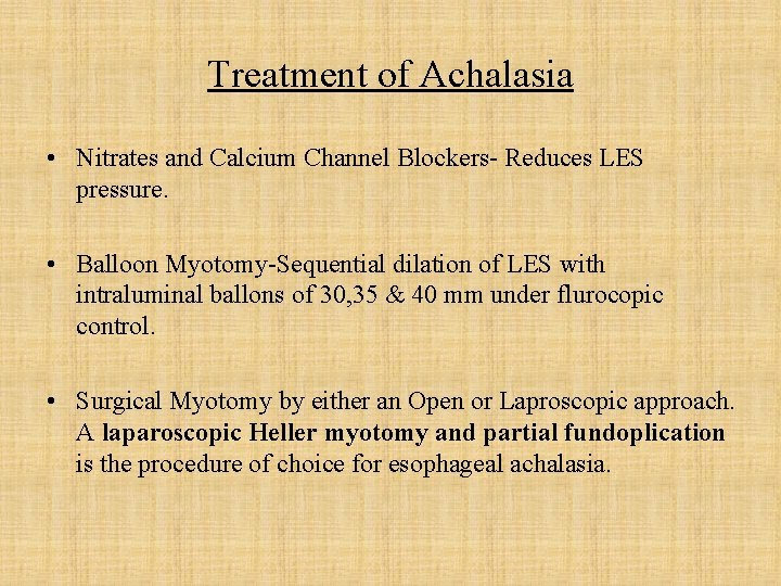 Treatment of Achalasia • Nitrates and Calcium Channel Blockers- Reduces LES pressure. • Balloon