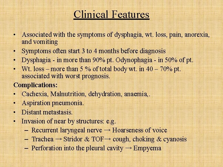 Clinical Features • Associated with the symptoms of dysphagia, wt. loss, pain, anorexia, and