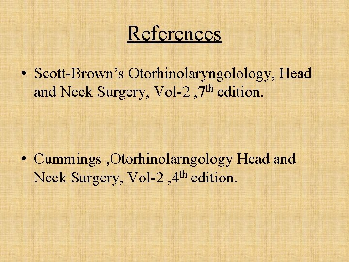 References • Scott-Brown’s Otorhinolaryngolology, Head and Neck Surgery, Vol-2 , 7 th edition. •