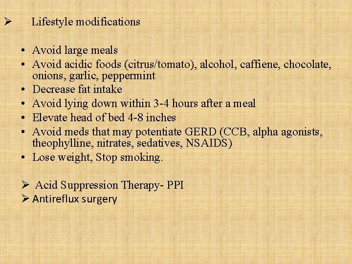 Ø Lifestyle modifications • Avoid large meals • Avoid acidic foods (citrus/tomato), alcohol, caffiene,