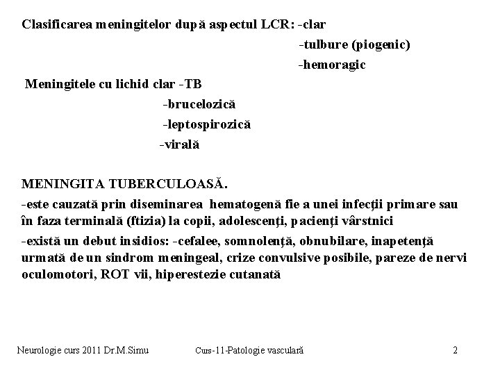 Clasificarea meningitelor după aspectul LCR: -clar -tulbure (piogenic) -hemoragic Meningitele cu lichid clar -TB